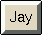[Jay]